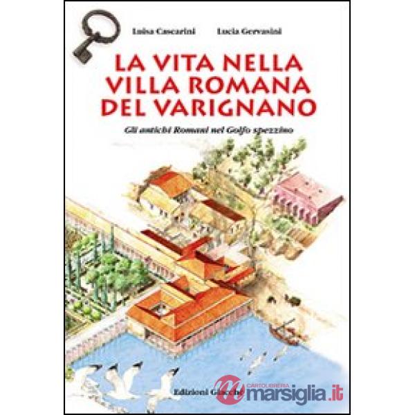 Vita nella villa romana del Varignano. Gli antichi romani nel golfo spezzino (La)
