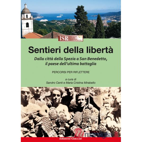 Sentieri della libertÃ . Dalla cittÃ  della Spezia a San Benedetto, il paese dell'ultima battaglia. Percorsi per riflettere