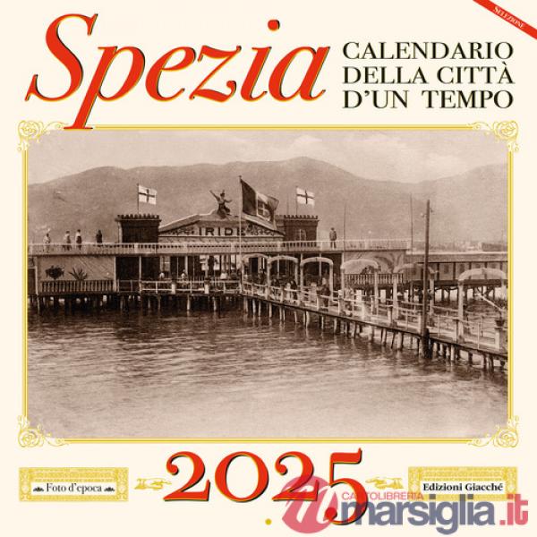 Spezia. Calendario della città d'un tempo. 2025