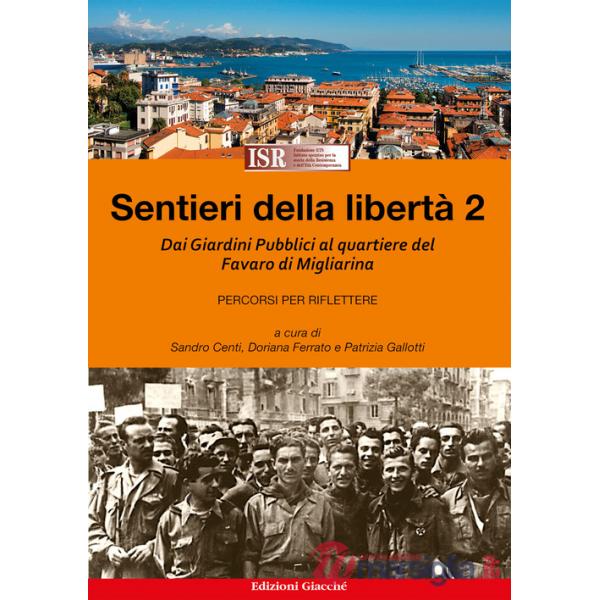 Sentieri della libertà. Vol. 2: Dai Giardini Pubblici al quartiere del Favaro di Migliarina