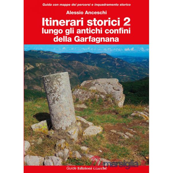 Itinerari storici. Vol. 2: Lungo gli antichi confini della Garfagnana
