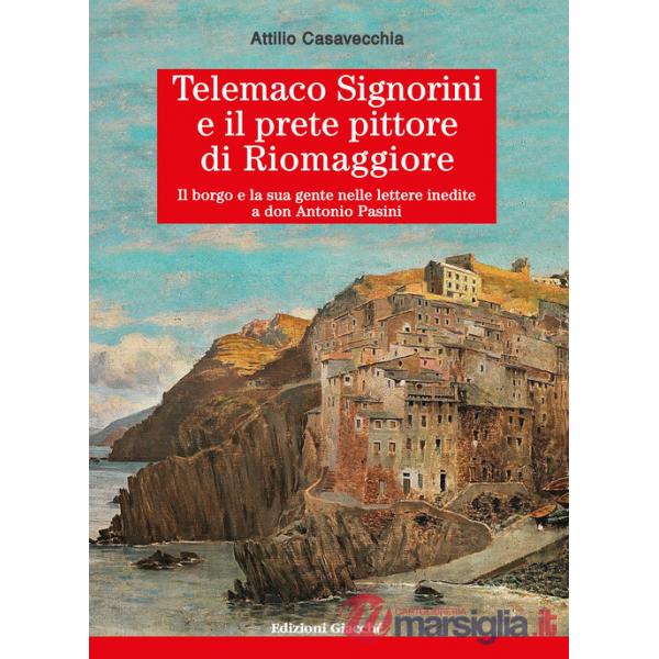 Telemaco?Signorini?e il prete?pittore?di?Riomaggiore. Il borgo e la sua gente nelle lettere inedite a don Antonio Pasini