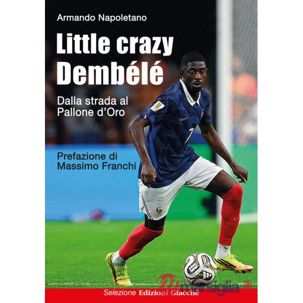 Little crazy Dembélé. Dalla strada al Pallone d'Oro