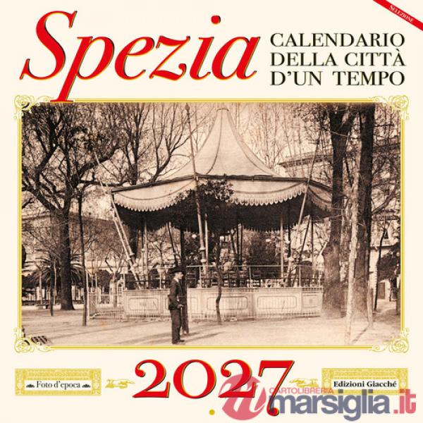 Spezia. Calendario della città d'un tempo 2027
