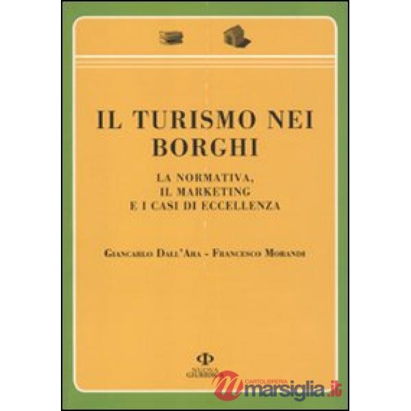 Turismo nei borghi. La normativa, il marketing e i casi di eccellenza (Il)