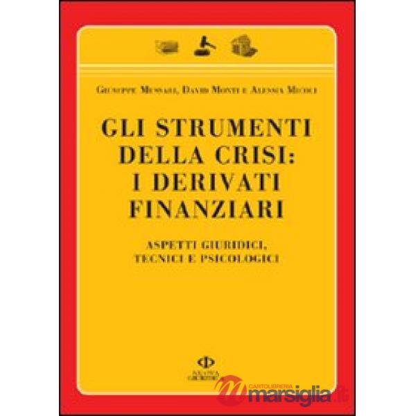 Strumenti della crisi: i derivati finanziari. Aspetti giuridici, tecnici e psico