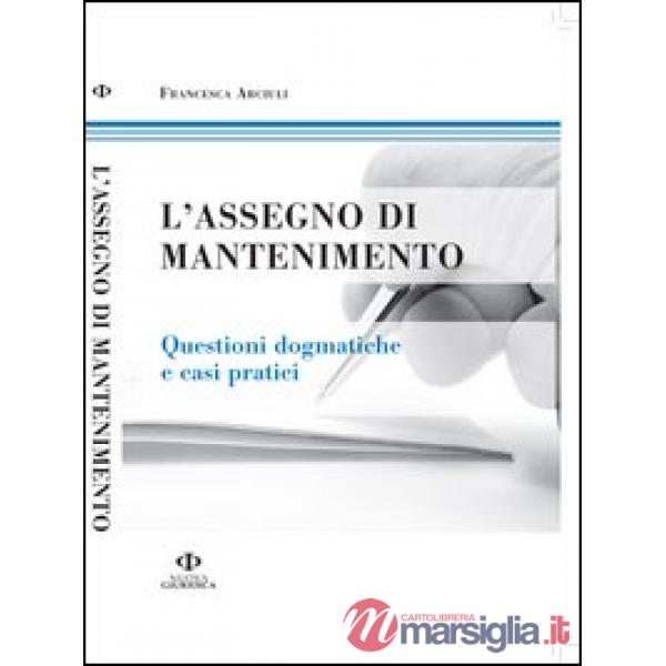 Assegno di mantenimento. Questioni dogmatiche e casi pratici (L')
