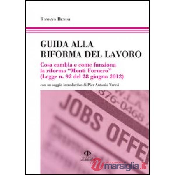 Guida alla riforma del lavoro. Cosa cambia e come funziona la riforma «Monti For