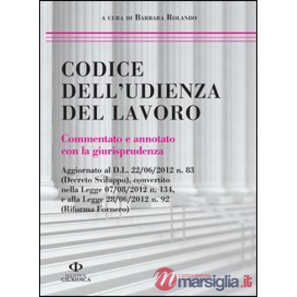 Codice dell'udienza del lavoro. Commentato e annotato con la giurisprudenza