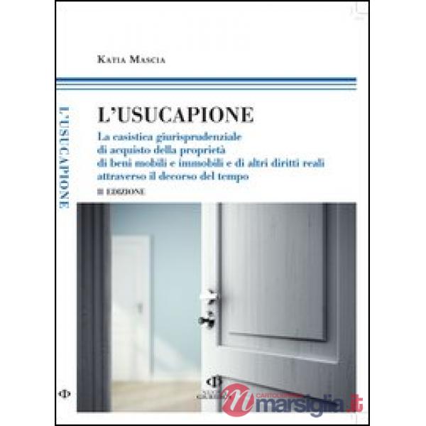 Usucapione. La casistica giurisprudenziale di acquisto della proprietà di beni mobili e immobili e di altri diritti reali attrav
