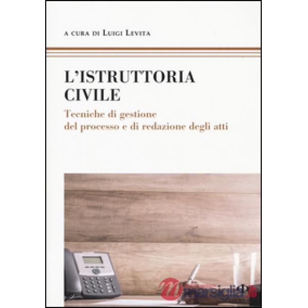 Istruttoria civile. Tecniche di gestione del processo e di redazione degli atti (L')