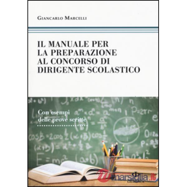 Manuale di preparazione al concorso dirigente scolastico. Con esempi delle prove scritte (Il)