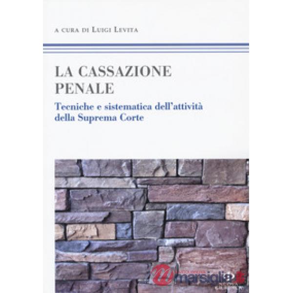 La cassazione penale. Tecniche e sistematica dell'attività della Suprema Corte