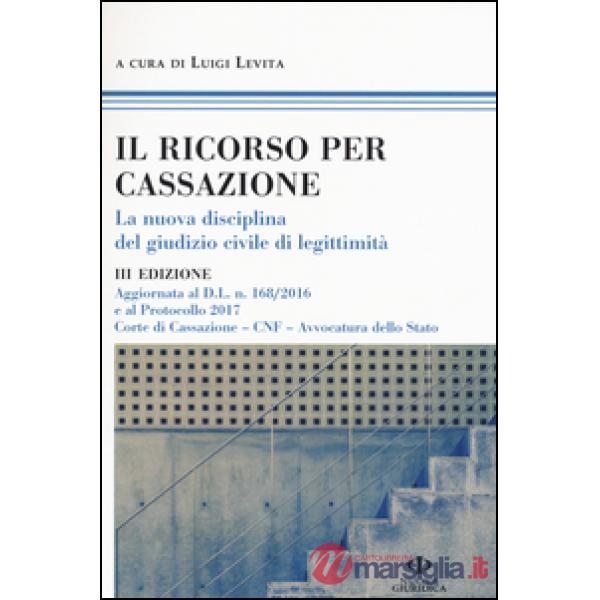 Ricorso per Cassazione. La nuova disciplina del giudizio di legimità (Il)