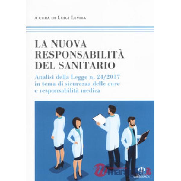 Nuova responsabilità del sanitario. Analisi della legge n. 24/2017 in tema di sicurezza delle cure e responsabilità medica (La)