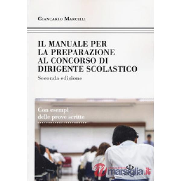 Manuale di preparazione al concorso dirigente scolastico. Con esempi delle prove scritte (Il)