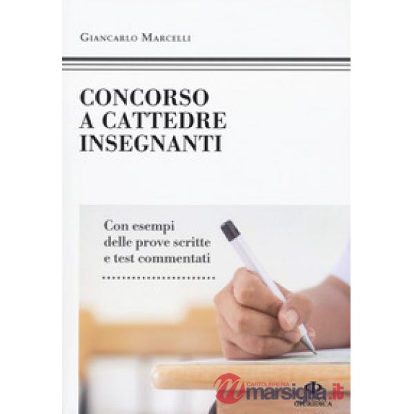 Concorso a cattedre insegnanti. Con esempi delle prove scritte e test commentati