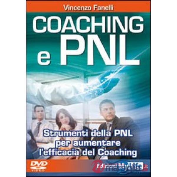 Coaching e PNL. Strumenti della PNL per aumentare l'efficacia del coaching. Con