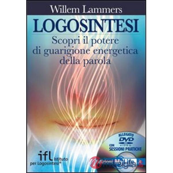 Logosintesi. Scopri il potere di guarigione energetica della parola. Con DVD