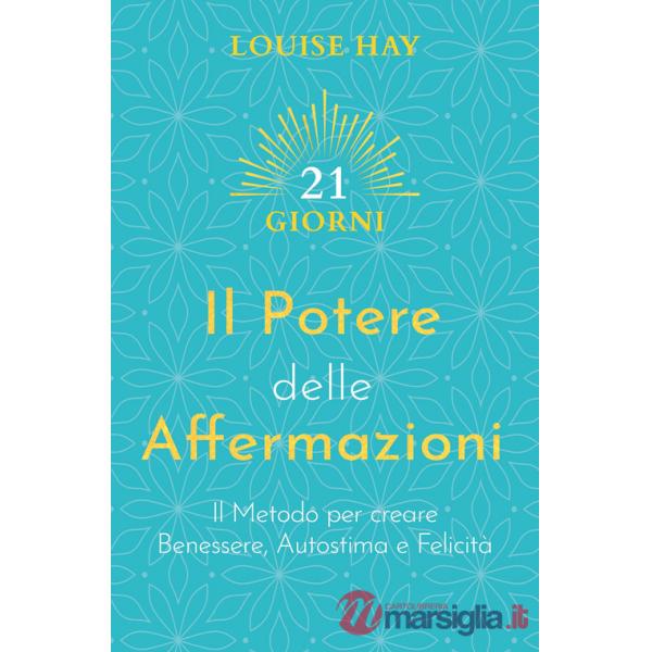 Potere delle affermazioni. Il metodo per creare benessere, autostima e felicità (Il)