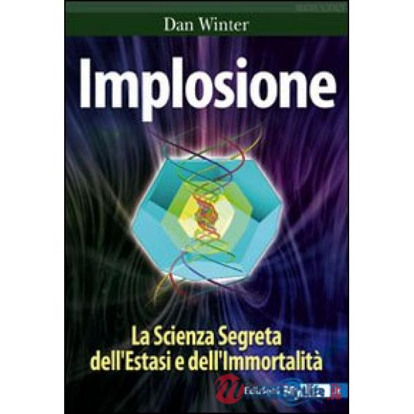 Implosione. La scienza segreta dell'estasi e dell'immortalità