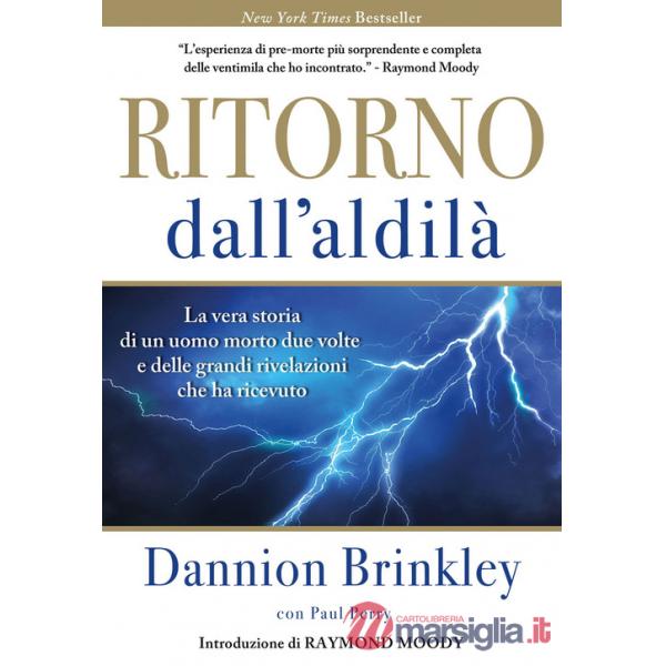 Ritorno dall'Aldilà. La vera storia di un uomo morto due volte e delle grandi rivelazioni che ha ricevuto. Nuova ediz.