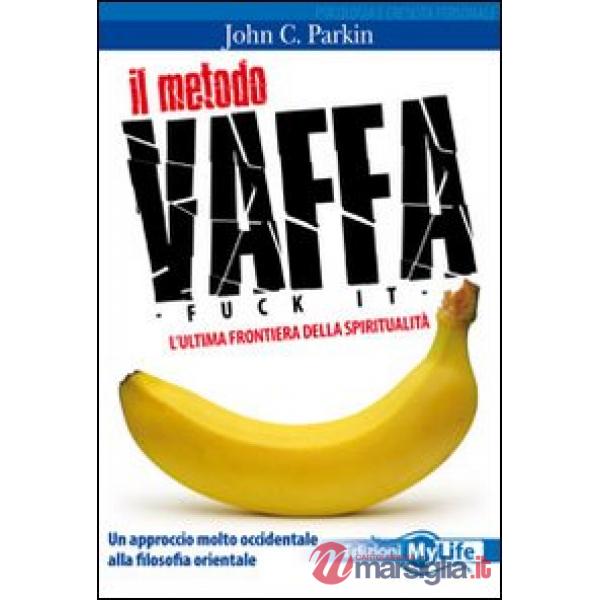 Metodo vaffa. Fuck it. L'ultima frontiera della spiritualità (Il)