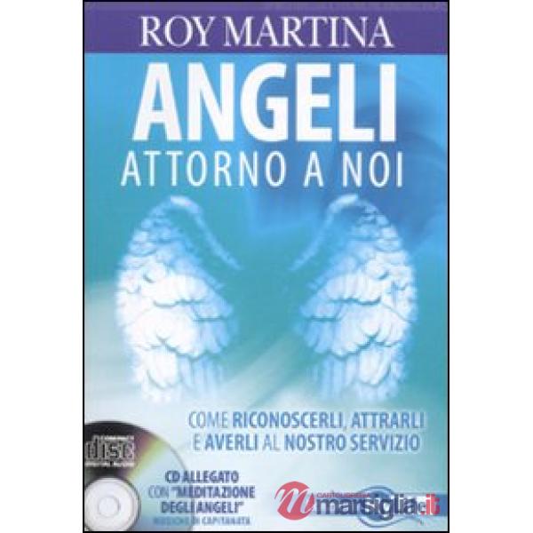 Angeli attorno a noi. Come riconoscerli, attrarli e averli al nostro servizio. Con CD Audio