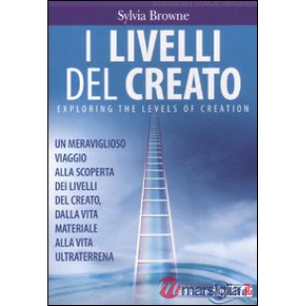 Livelli del creato. Un meraviglioso viaggio alla scoperta dei livelli del creato, dalla vita materiale alla vita ultraterrena (I