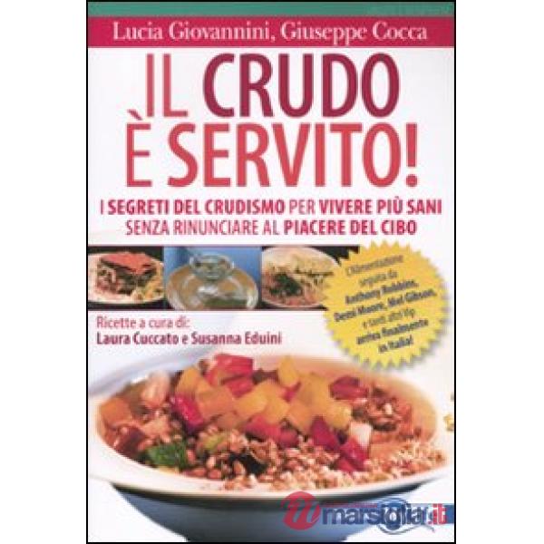 Crudo è servito! I segreti del crudismo per vivere più sani senza rinunciare al 