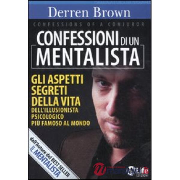 Confessioni di un mentalista. Gli aspetti segreti della vita dell'illusionista p