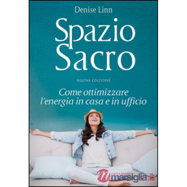 Spazio sacro. Come ottimizzare l'energia in casa e in ufficio