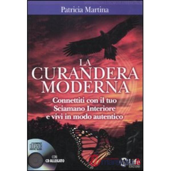 Curandera moderna. Connettiti con il tuo sciamano interiore e vivi in modo autentico. Con CD Audio (La)