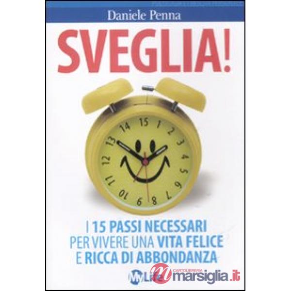 Sveglia! I 15 passi necessari per vivere una vita felice e ricca di abbondanza