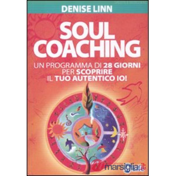 Soul coaching. Un programma di 28 giorni per scoprire il tuo autentico io!