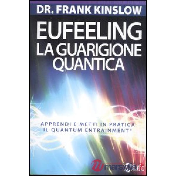 Eufeeling. La guarigione quantica. Apprendi e metti in pratica in Quantum Entrainment