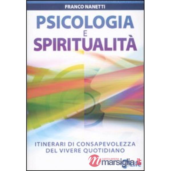 Psicologia e spiritualità. Itinerari di consapevolezza del vivere quotidiano
