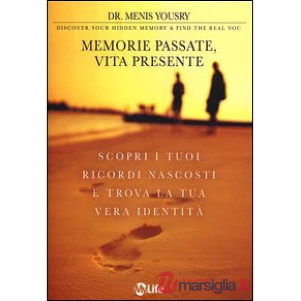 Memorie passate, vita presente. Scopri i tuoi ricordi nascosti e trova la tua ve