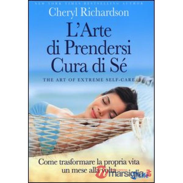 Arte di prendersi cura di sé. Come trasformare la propria vita un mese alla volta (L')