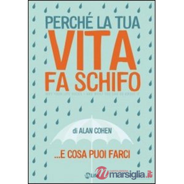 Perché la tua vita fa schifo... e cosa puoi farci