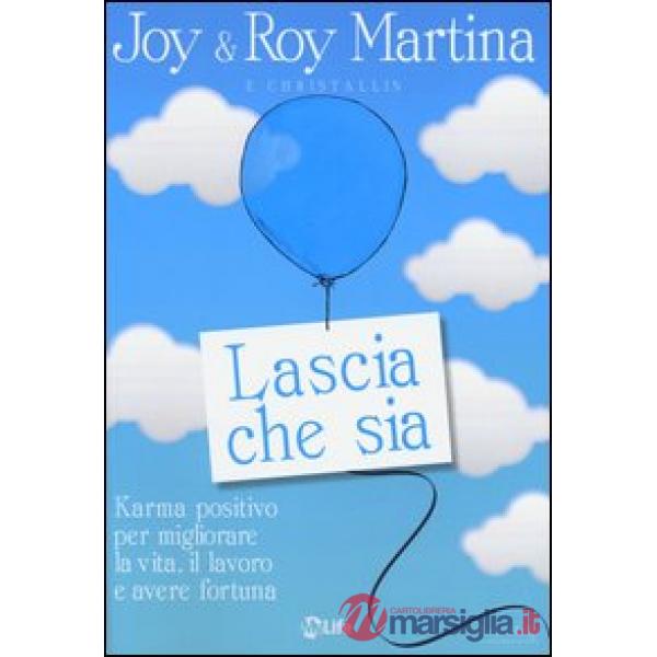 Lascia che sia. Karma positivo per migliorare la vita, il lavoro e avere fortuna