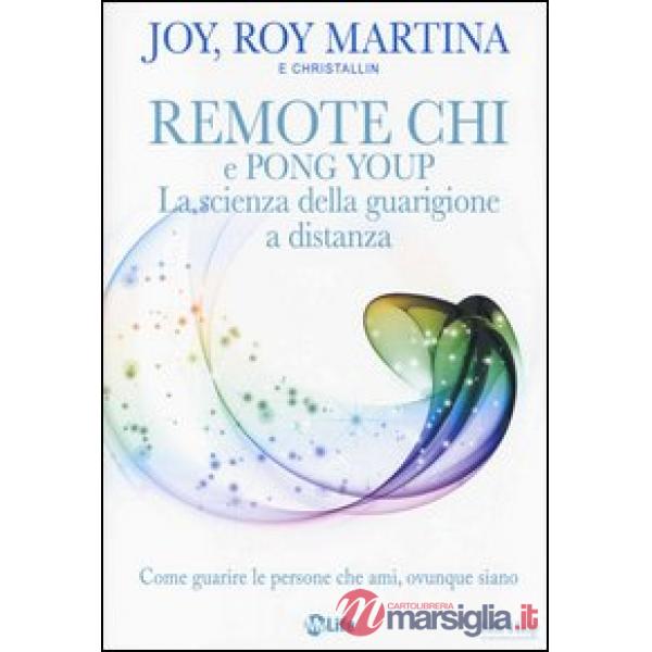 Remote CHI e Pong Youp. La scienza della guarigione a distanza. Come guarire le persone che ami, ovunque siano