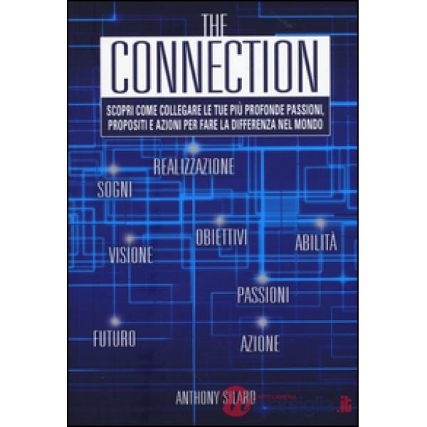 Connection. Scopri come collegare le tue più profonde passioni, propositi e azio