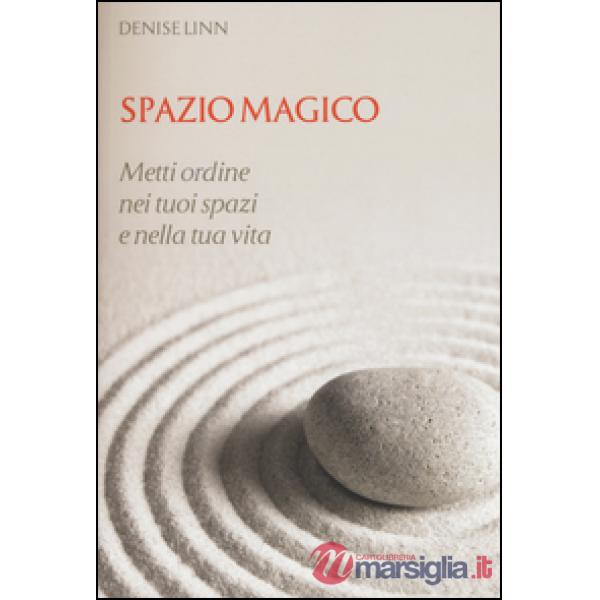 Spazio magico. Metti ordine nei tuoi spazi e nella tua vita