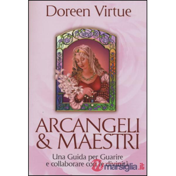 Arcangeli & maestri. Una guida per guarire e collaborare con le divinità