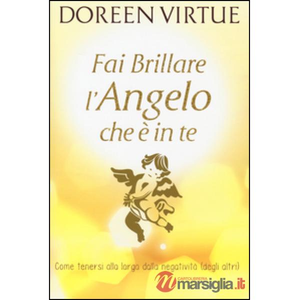 Fai brillare l'angelo che è in te. Come tenersi alla larga dalle negatività (deg