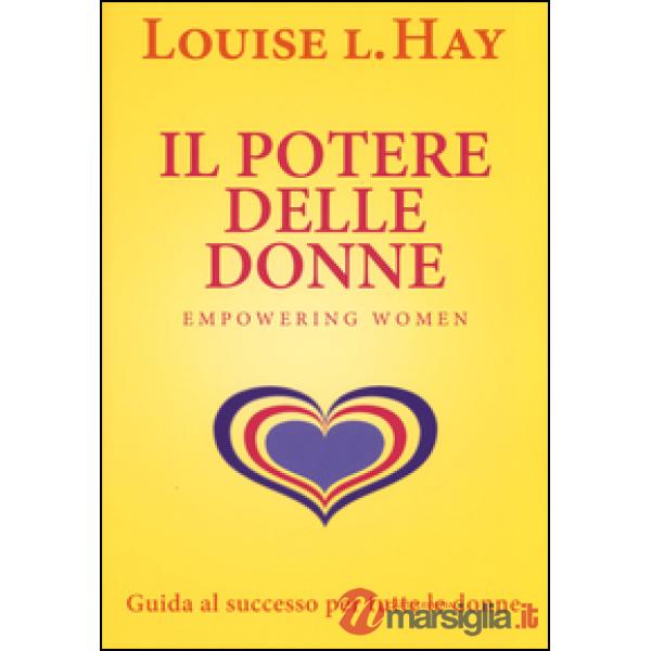Potere delle donne. Empowering women. Guida al successo per tutte le donne (Il)
