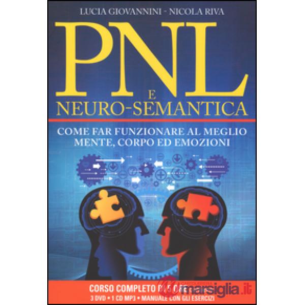 PNL e neuro-semantica. Come far funzionare al meglio mente, corpo ed emozioni. C