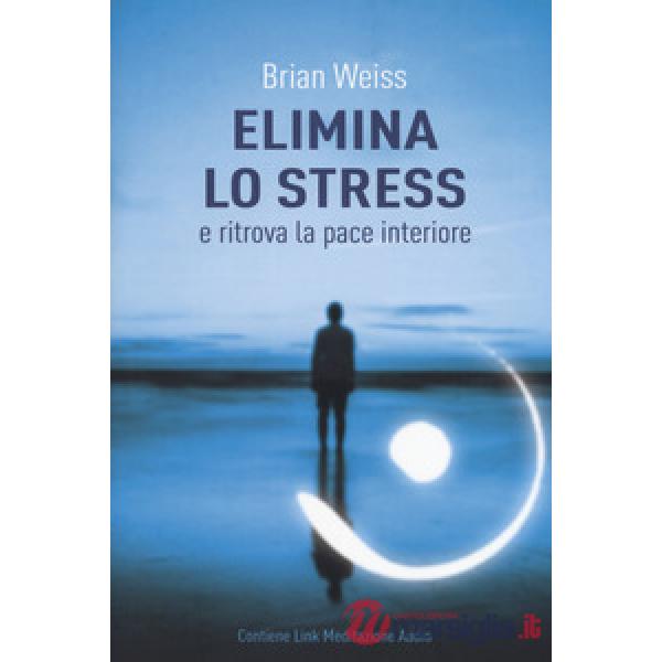 Elimina lo stress e ritrova la pace interiore. Con Contenuto digitale per downlo