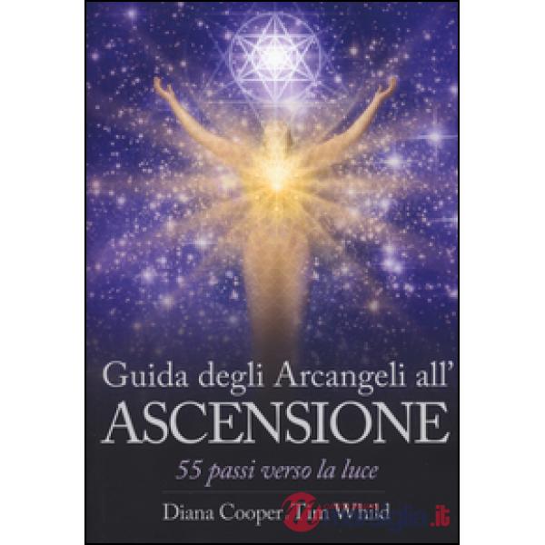 Guida degli arcangeli all'ascensione. 55 passi verso la luce